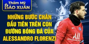 Những bước chân đầu tiên trên con đường bóng đá của alessandro florenzi