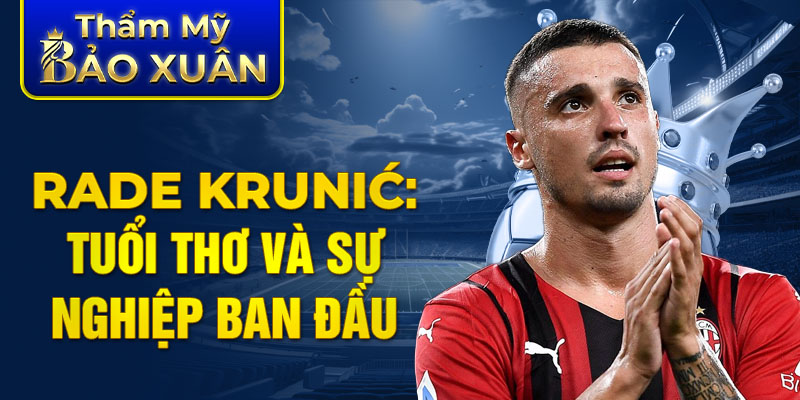 Rade Krunić: tuổi thơ và sự nghiệp ban đầu