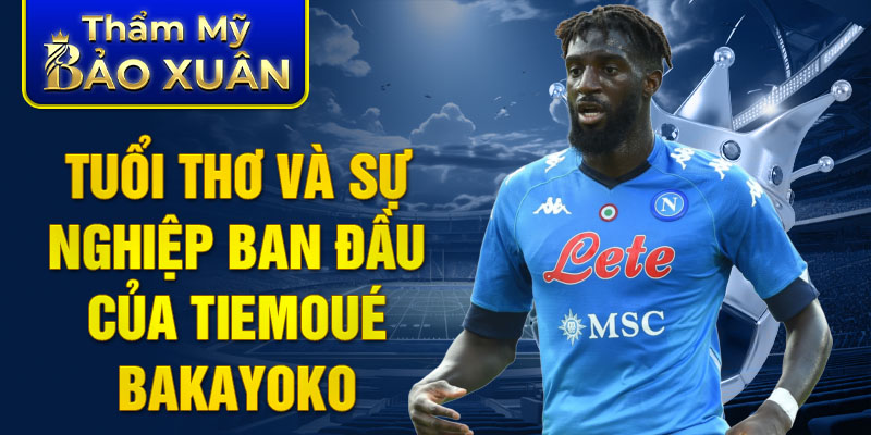 Tuổi thơ và sự nghiệp ban đầu của Tiemoué Bakayoko