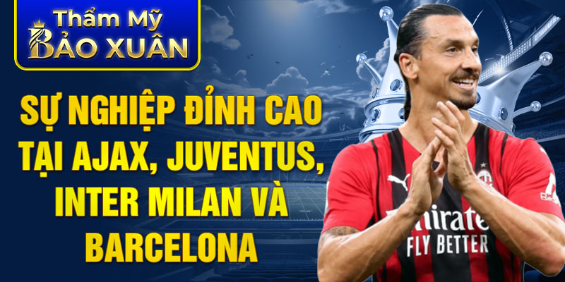 Sự nghiệp đỉnh cao tại Ajax, Juventus, Inter Milan và Barcelona