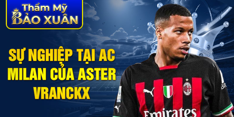 Sự nghiệp tại AC Milan của Aster Vranckx