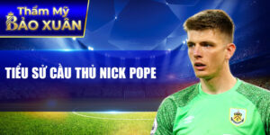 Tiểu sử cầu thủ nick pope