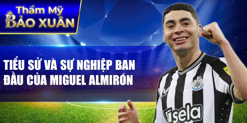 Tiểu sử và sự nghiệp ban đầu của Miguel Almirón