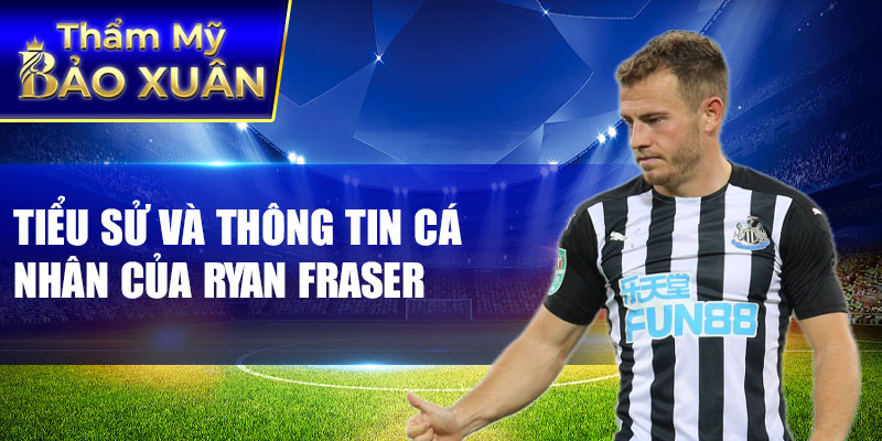 Tiểu sử và thông tin cá nhân của Ryan Fraser