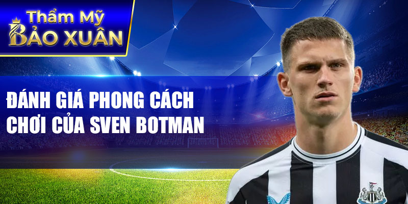 Đánh giá phong cách chơi của Sven Botman