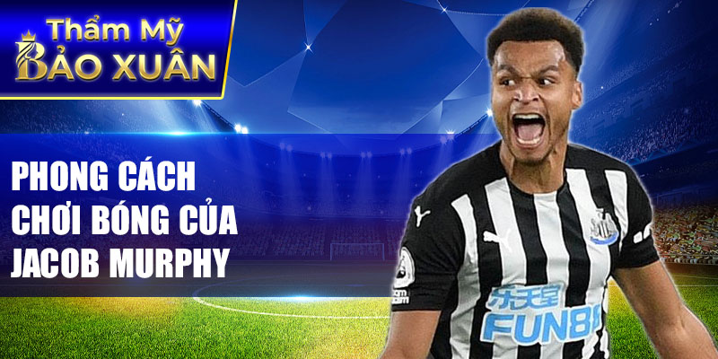 Phong cách chơi bóng của Jacob Murphy