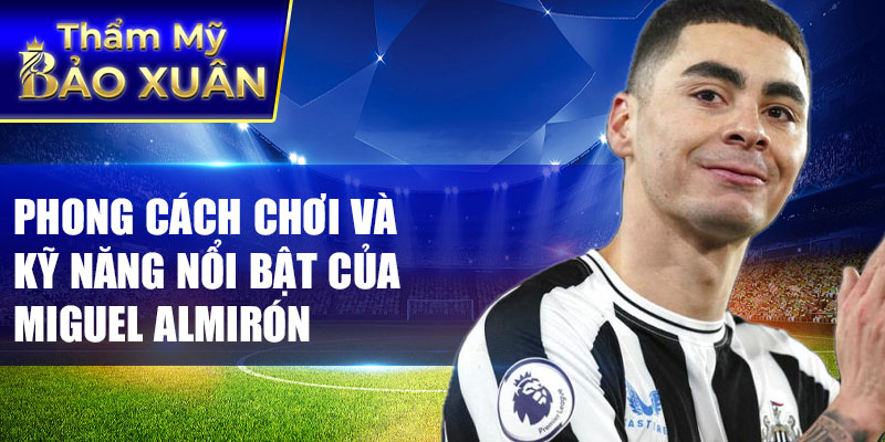 Phong cách chơi và kỹ năng nổi bật của Miguel Almirón