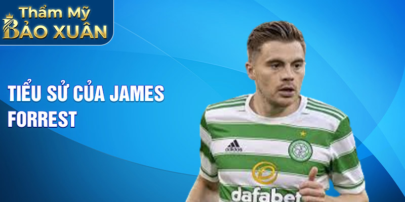 Tiểu sử của James Forrest