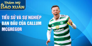 Tiểu sử và sự nghiệp ban đầu của callum mcGregor.