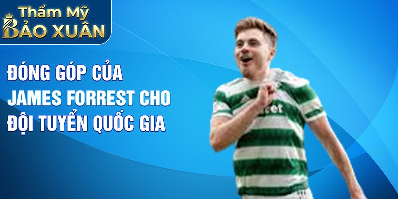 Đóng góp của James Forrest cho đội tuyển quốc gia