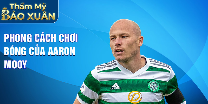 Phong cách chơi bóng của Aaron Mooy