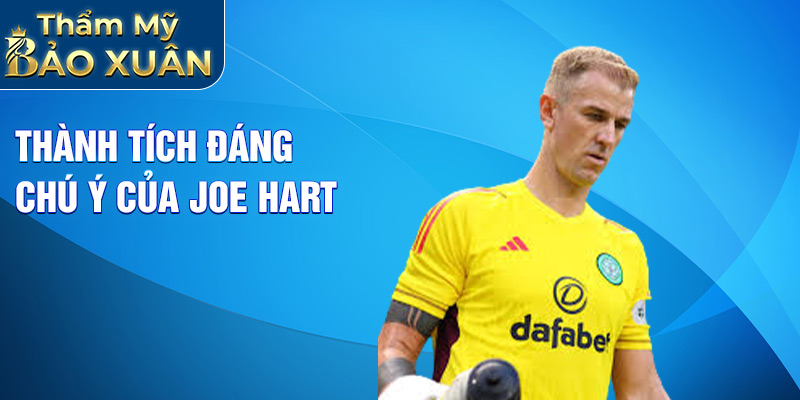 Thành tích đáng chú ý của Joe Hart