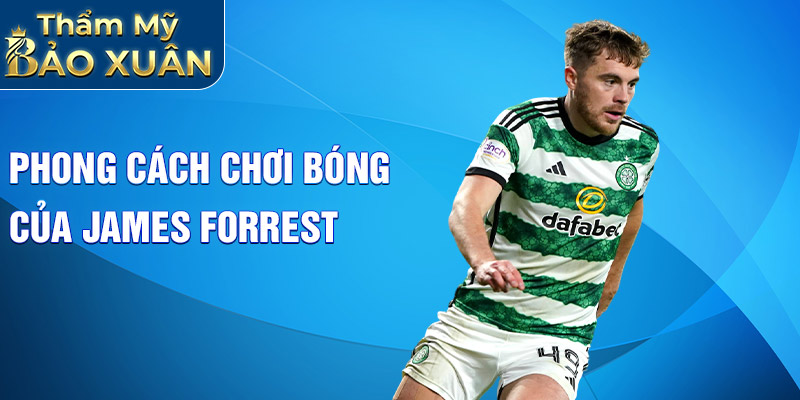 Phong cách chơi bóng của James Forrest